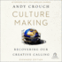 Culture Making: Recovering Our Creative Calling