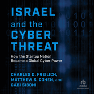 Israel and the Cyber Threat: How the Startup Nation Became a Global Cyber Power