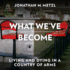What We'Ve Become: Living and Dying in a Country of Arms