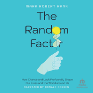 The Random Factor: How Chance and Luck Profoundly Shape Our Lives and the World Around Us