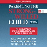 Parenting the Strong-Willed Child, Expanded Fourth Edition: the Clinically Proven Five-Week Program for Parents of Two-to Six-Year-Olds