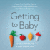 Getting to Baby: a Food-First Fertility Plan to Improve Your Odds and Shorten Your Time to Pregnancy