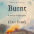 Burnt: a Memoir of Fighting Fire