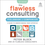 The Flawless Consulting Fieldbook & Companion: a Guide to Understanding Your Expertise