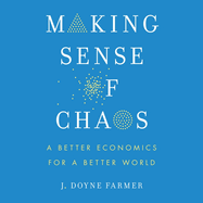 Making Sense of Chaos: a Better Economics for a Better World
