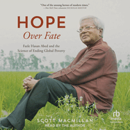 Hope Over Fate: Fazle Hasan Abed and the Science of Ending Global Poverty