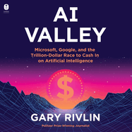 Ai Valley: Microsoft, Google, and the Trillion-Dollar Race to Cash in on Artificial Intelligence