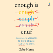 Enough is Enuf: Our Failed Attempts to Make English Easier to Spell