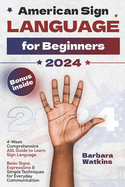 American Sign Language for Beginners: 4-Week Comprehensive Asl Guide to Learn Sign Language. Basic Signs, Expressions & Simple Techniques for Everyday Communication