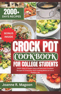 Crock Pot Cookbook for College Students: 2000+ Days of Super Easy and Delicious Crockpot Recipes for Everyday Slow Cooking Meals to Live a Healthy...Cookbook for Beginners and Experienced Users)
