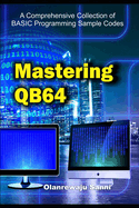 Mastering Qb64: a Comprehensive Collection of Basic Programming Sample Codes (Basic Programming Language)