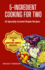5-Ingredient Cooking For Two: 20 Specially Curated Simple Recipes