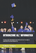 Introduzione All' Informatica: Tecnologie Informatiche Per Istituti Tecnici E Universit� in Informatica (Linguaggi Di Programmazione Informatica E Ingegneria Del Software) (Italian Edition)