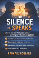 The Silence that Speaks: How to Develop Active Listening and Improve Communication