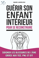 Gu�rir L'Enfant Int�rieur Pour Se Reconstruire