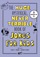 The Huge, Hysterical, Never Terrible Book of Jokes for Kids (Silly Jokes)