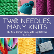 Two Needles, Many Knits: the New Knitter's Guide With Easy Patterns