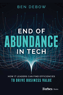 End of Abundance in Tech: How It Leaders Can Find Efficiencies to Drive Business Value