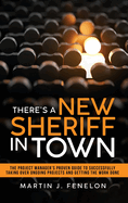 There's a New Sheriff in Town: The Project Manager's Proven Guide to Successfully Taking Over Projects and Getting the Work Done