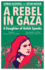 A Rebel in Gaza: a Daughter of Rafah Speaks