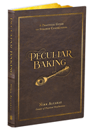 Peculiar Baking: a Practical Guide to Strange Confections