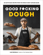 Good F*Cking Dough: 60 Easy-to-Bake Recipes From the World? S Most Tasteless Baker