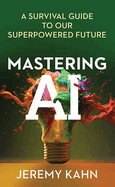 Mastering Ai: a Survival Guide to Our Superpowered Future (Platinum Nonfiction Series)