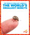 The World's Smallest Insects (the World's Smallest Animals)