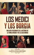 Los Medici Y Los Borgia