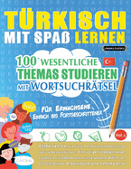 T�rkisch Mit Spa� Lernen - F�r Erwachsene: Einfach Bis Fortgeschrittener - 100 Wesentliche Themas Studieren Mit Wortsuchr�tsel - Vol.1