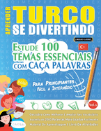 Aprender Turco Se Divertindo! - Para Principiantes: F�cil a Interm�dio - Estude 100 Temas Essenciais Com Ca�a Palavras - Vol.1