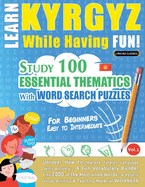 Learn Kyrgyz While Having Fun! -for Beginners: Easy to Intermediate-Study 100 Essential Thematics With Word Search Puzzles-Vol.1