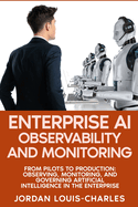 Enterprise AI Observability and Monitoring: Monitoring, Governing Production AI Systems Drift Detection, LLM Monitoring, Agentic AI, Governance, and FinOps for Production