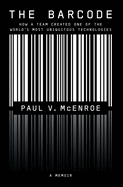 The Barcode: How a Tem Created One of the World's Most Ubiquitous Technologies