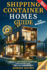 Shipping Container Homes Guide For Beginners: Create A Sustainable Homestead, Stop Paying Rent & Live Comfortably