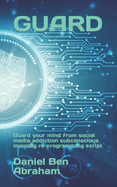 Guard: Guard Your Mind From Social Media Addiction Subconscious Re-Programming Script (Subconscious Morning Re-Programming Hypnosis-Like Nlp Script)