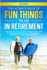 The Ultimate Book of Fun Things to Do in Retirement Volume 1: Hundreds of ideas to spark your imagination for planning an exciting, active, happy, healthy, and mentally sharp life after work