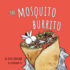 The Mosquito Burrito: a Hilarious, Rhyming Children's Book