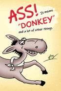 ASS! It means Donkey!: and a lot of other things