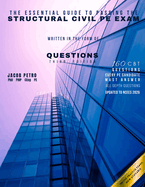 The Essential Guide to Passing the Structural Civil PE Exam Written in the form of Questions: 160 CBT Questions Every PE Candidate Must Answer