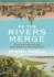 As the Rivers Merge (Jacketed Hardcover)