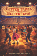 Better Trivia from Better Days: Memory Boosting Questions for Seniors from the 1960s-Y2K - History, Movies, Geography, Pop Culture, Sports and More!