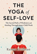 The Yoga of Self-Love: the Sacred Path to Wholeness and Healing Through Inner Child Work