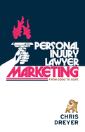 Personal Injury Lawyer Marketing: From Good to GOAT