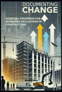 Documenting Change: Essential Strategies for Managing Cost Escalations in Construction