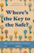 Where's the Key to the Safe?: How to Avoid Probate Pitfalls and Maximize Family Finances