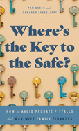 Where's the Key to the Safe?: How to Avoid Probate Pitfalls and Maximize Family Finances