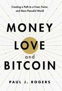 Money, Love, and Bitcoin: Creating a Path to a Freer, Fairer, and More Peaceful World