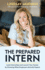 The Prepared Intern: Land Internships and Launch Your Career by Knowing What Employers Actually Expect