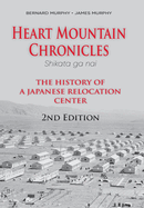Heart Mountain Chronicles: The History of a Japanese Relocation Center